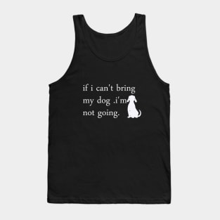 if i can't bring my dog i'm notgoing t-shirt Tank Top